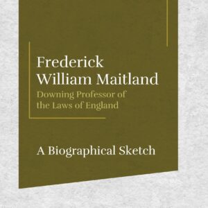 Law & Justice's Frederick William Maitland - A Biographical Sketch