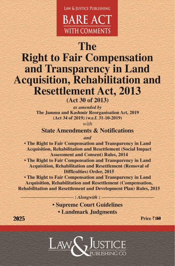 Law & Justice's The Right to Fair Compensation and Transparency in Land Acquisition, Rehabilitation and Resettlement Act, 2013 Bare Act