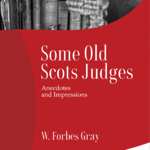 Law & Justice's Some Old Scots Judges - Anecdotes and Impressions