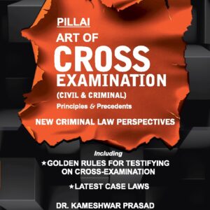 Pillai The Art of Cross Examination (Civil & Criminal) Principles & Precedents