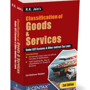 R. K. Jain’s Classification of Goods and Services under GST/Customs & other Indirect Tax Laws