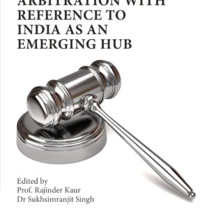 International Commercial Arbitration with Reference to India as an Emerging Hub