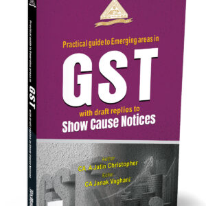 Taxmann's Practical Guide to Emerging Areas in GST with Draft Replies to Show Cause Notices