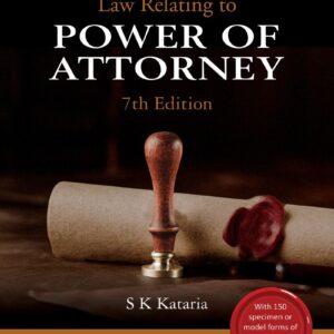 Universal's Law Relating to Power of Attorney with 135 Specimen Forms of Power of Attorney
