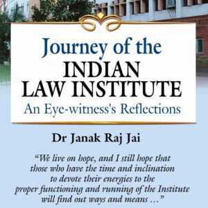 Law & Justice's Journey of the Indian Law Institute: An Eye-Witness' s Reflections