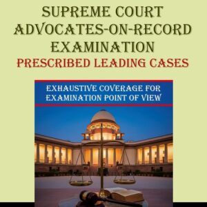 Law & Justice's Supreme Court Advocates-on-Record Examination: Prescribed Leading Cases