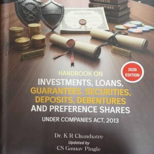 Chandratre's Handbook on Investments, Loans, Guarantees, Securities, Deposits, Debentures and Preference Shares Under Companies Act, 2013