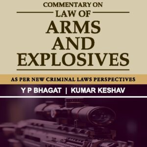 Bhagat's Commentary on Law of Arms and Explosives